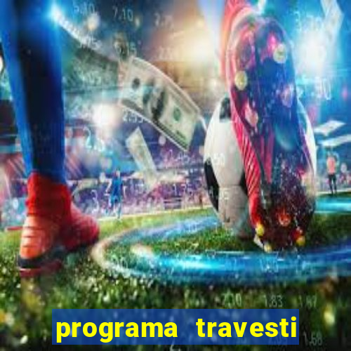 programa travesti em salvador